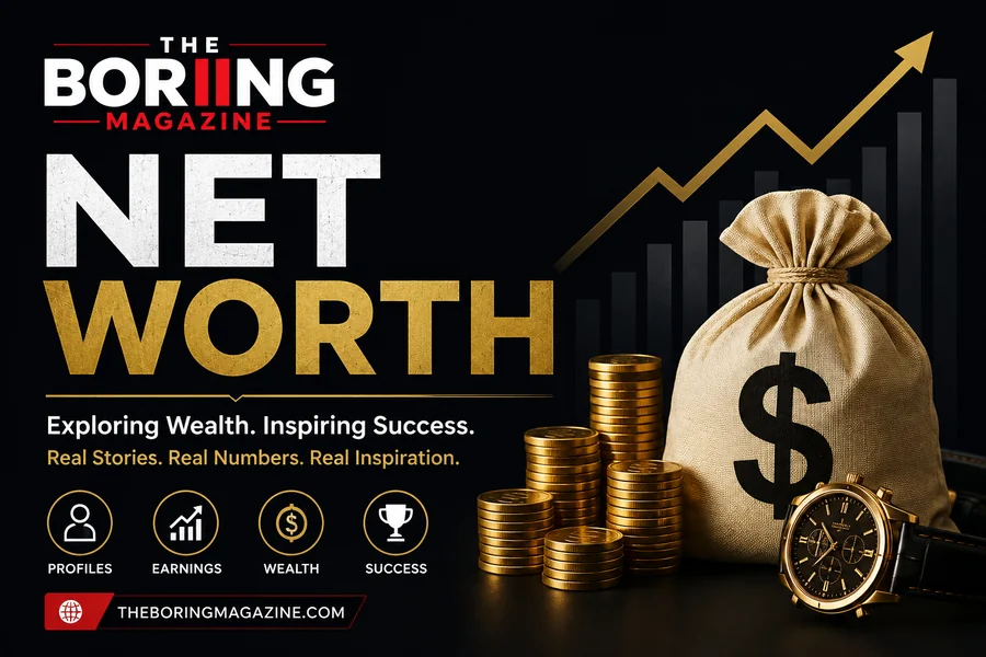 Net Worth The Boring Magazine: Latest Updates, Insights, Wealth, Success and the Journey Behind It Net Worth The Boring Magazine Com
